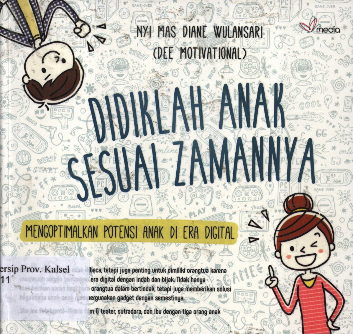 Cover Didiklah anak sesuai zamannya :  Mengoptimalkan potensi anak di era digital / Nyi mas diane wulansari (Dee motivational) ; penyunting, Lis S.