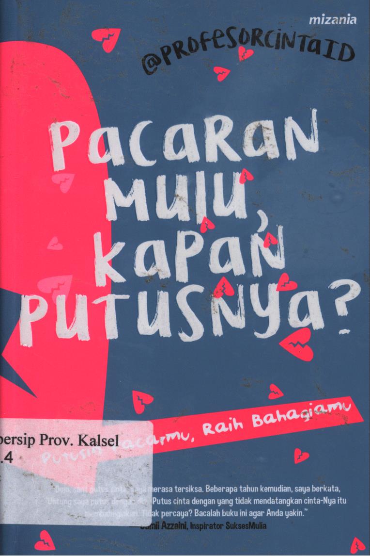 Cover Pacaran mulu, kapan putusnya ? :  putusin pacarmu, raih bahagiamu / Profesorcintaid ; penyunting, Yadi saeful hidayat, cecep hasannudin, proofreader, aninda