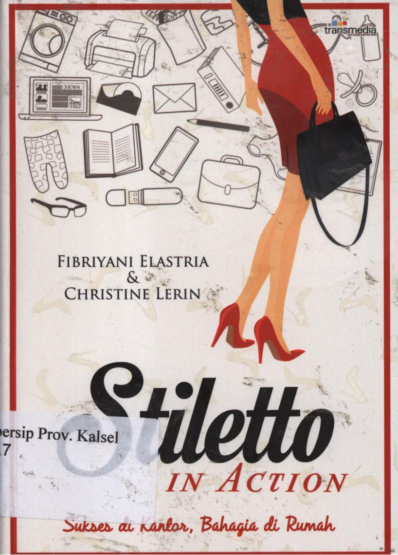 Cover Stiletto in action :  Sukses di kantor, bahagia di rumah / Fibriyani elastria dan Christine lerin ; penyunting, Annisa mutia.