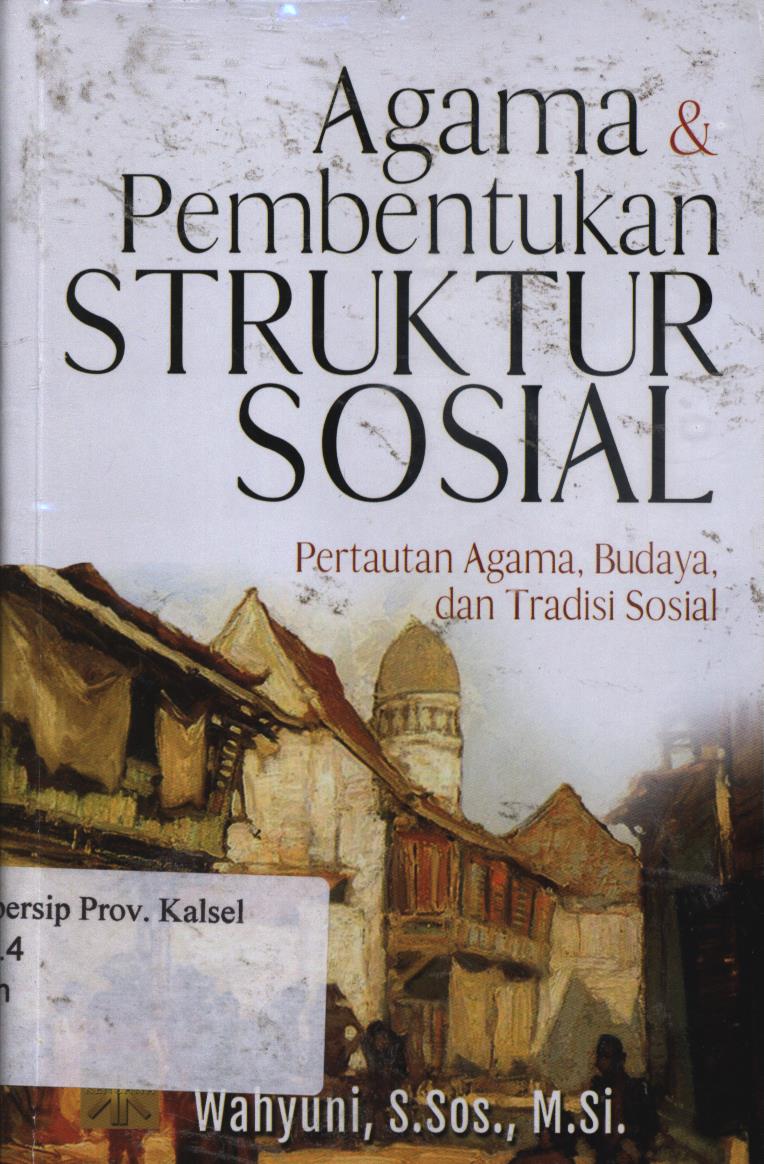 Cover Agama dan pembentukan struktur sosial :  Pertautan agama, budaya, dan tradisi sosial Edisi Pertama / Wahyuni