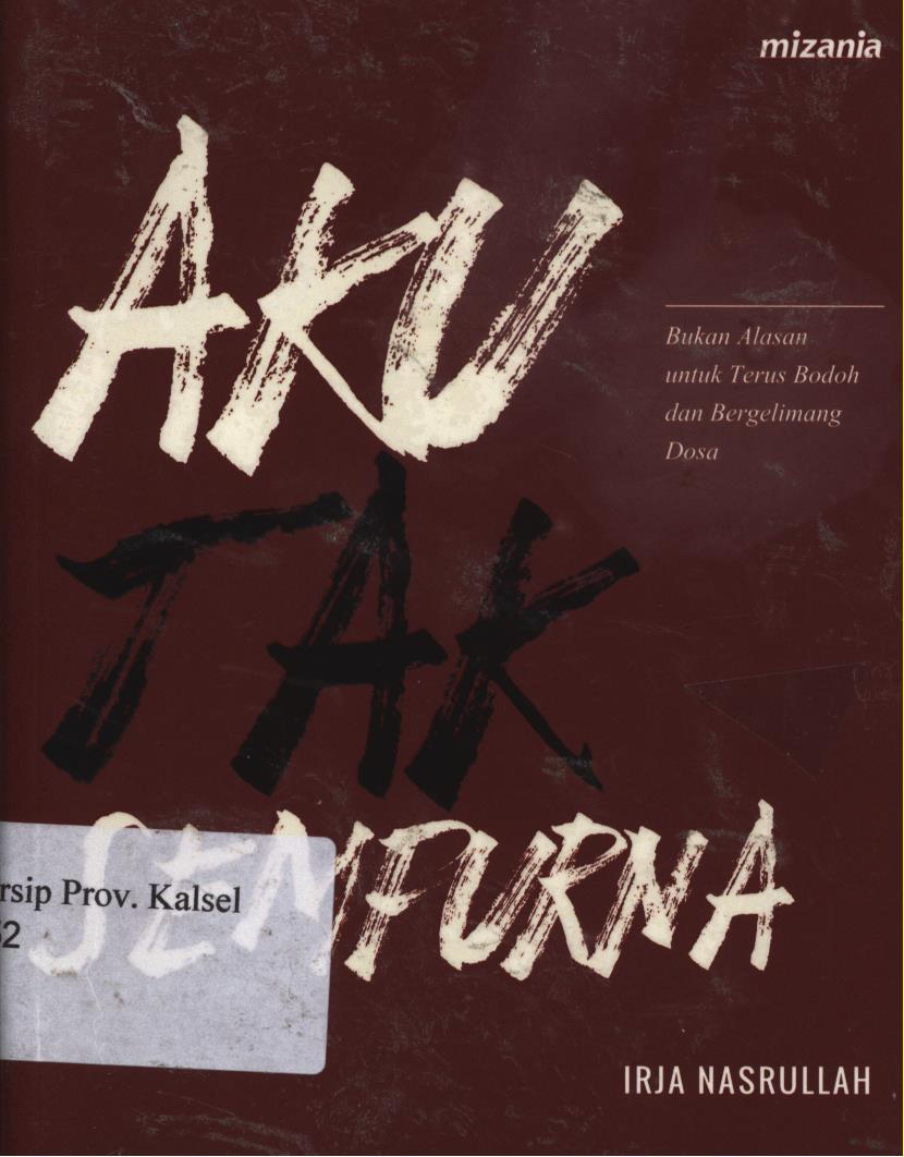 Cover Aku tak sempurna :  Bukan alasan untuk bodoh dan bergelimang dosa / Irja Nasrullah ; penyunting, Abu Muntaza