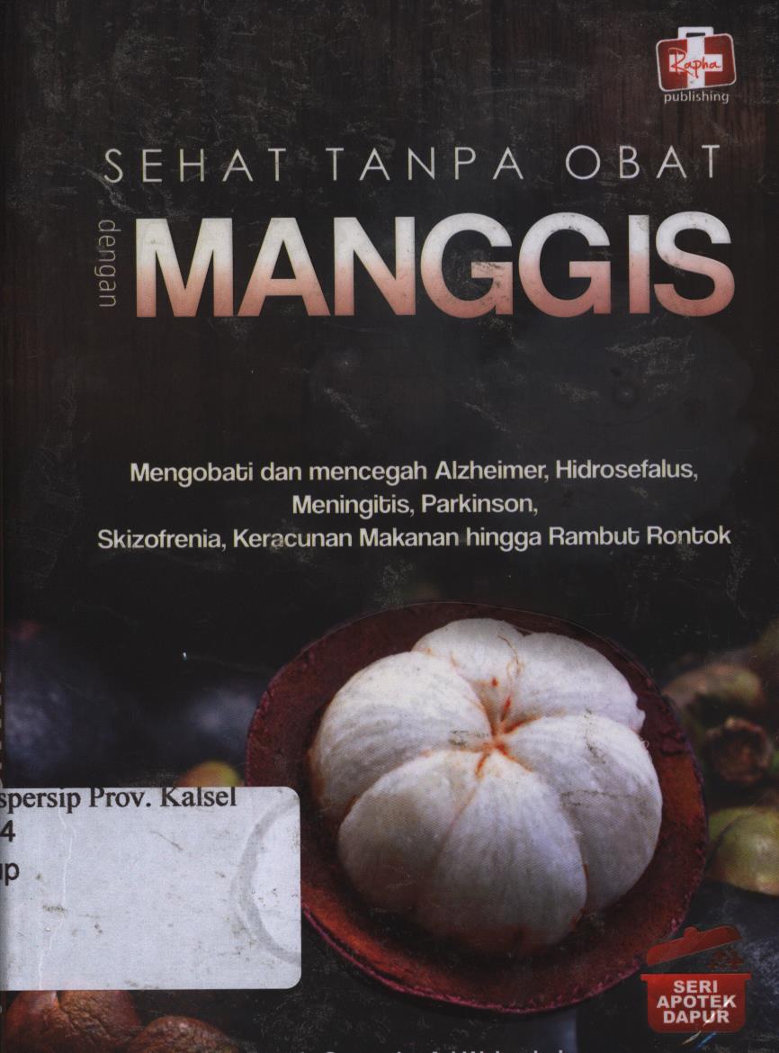 Cover Sehat tanpa obat dengan manggis / Ibunda Suparni, Ari Wulandari ; Editor, Ignis