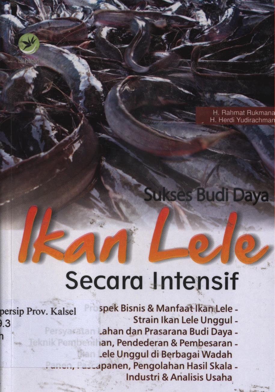 Cover Sukses budi daya ikan lele secara intensif / H. Rahmat Rukmana, H. Herdi Yudirachman ; Editor, Fi Sigit Suryantoro.