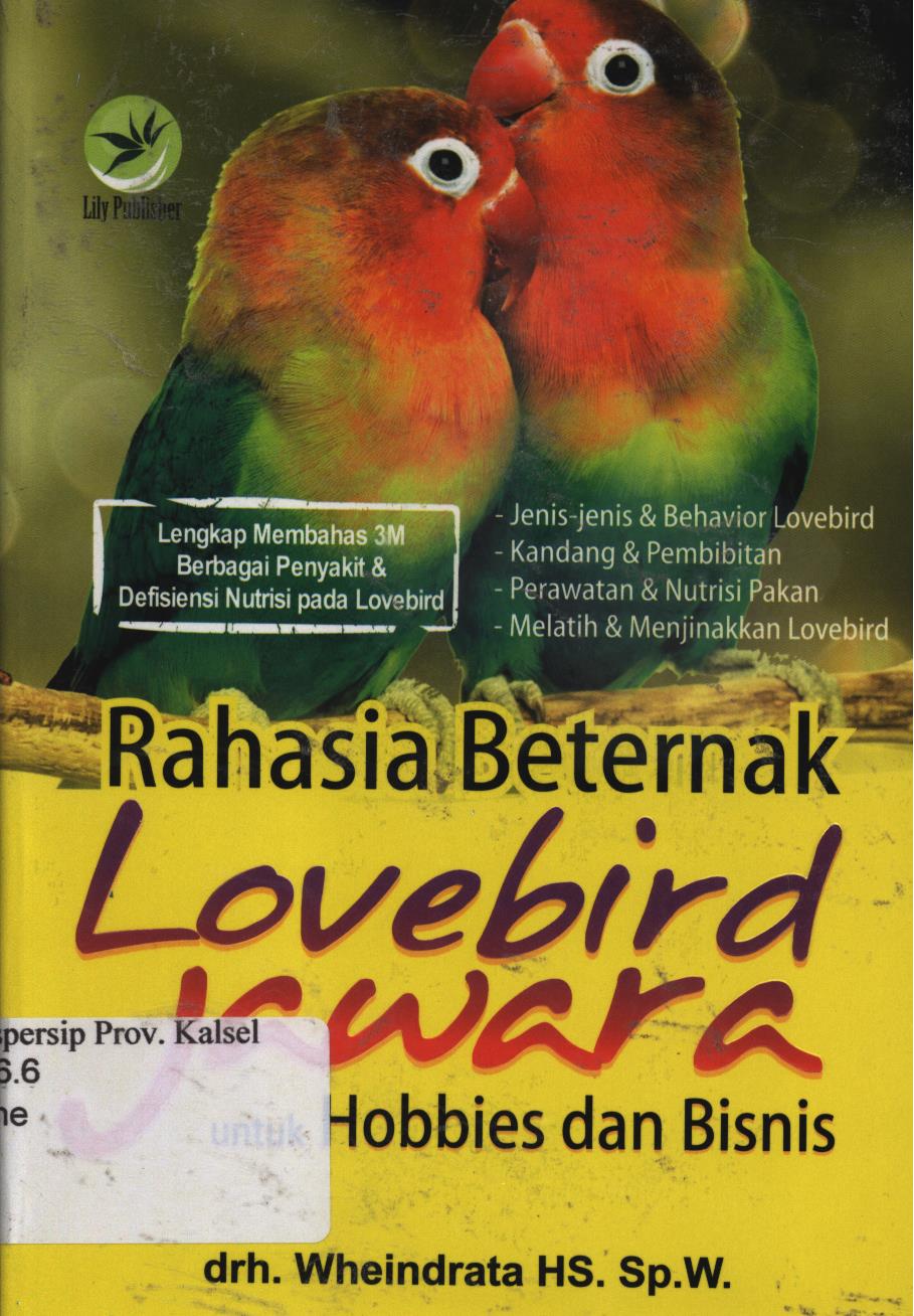 Cover Rahasia beternak lovebird jawara untuk hobbies dan bisnis / Wheindrata Hs ; editor, Fl. Sigit Suyantoro