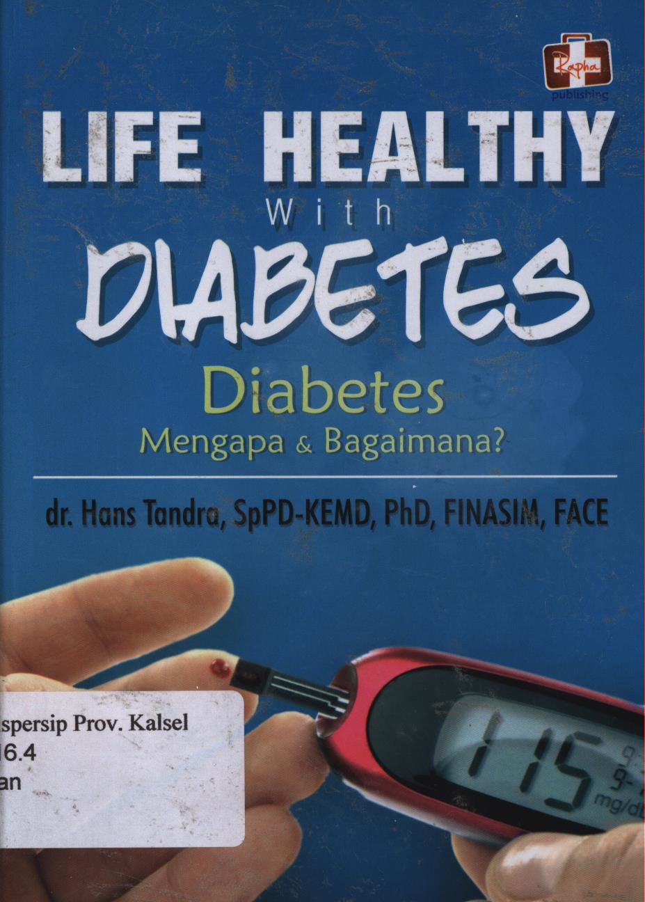 Cover Life healthy with diabetes :  Diabetes mengapa dan bagaimana ? / Hans Tandra ; editor, Aldo Sahala