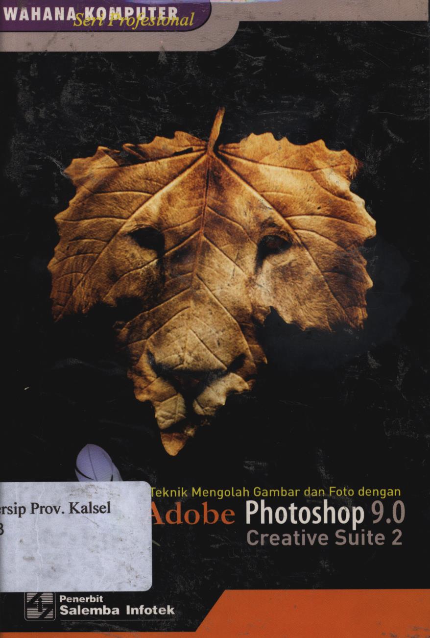 Cover Teknik mengolah gambar dan foto dengan adobe photoshop 9.0 creative suite 2 / Tim penelitian dan pengembangan wahana komputer ; Editor, Nina setyaningsih.