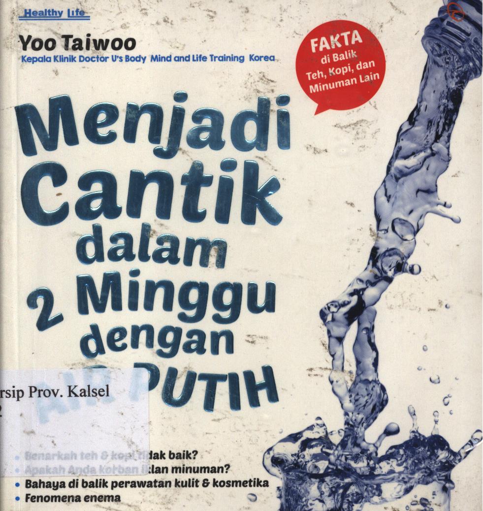 Cover Menjadi cantik dalam 2 minggu dengan air putih :  Fakta di balik teh, kopi, dan minuman lain / Yoo Taiwoo ; penerjemah, Yutsa Zukhrufil Ula dan Claudia Yuliani Kurnia