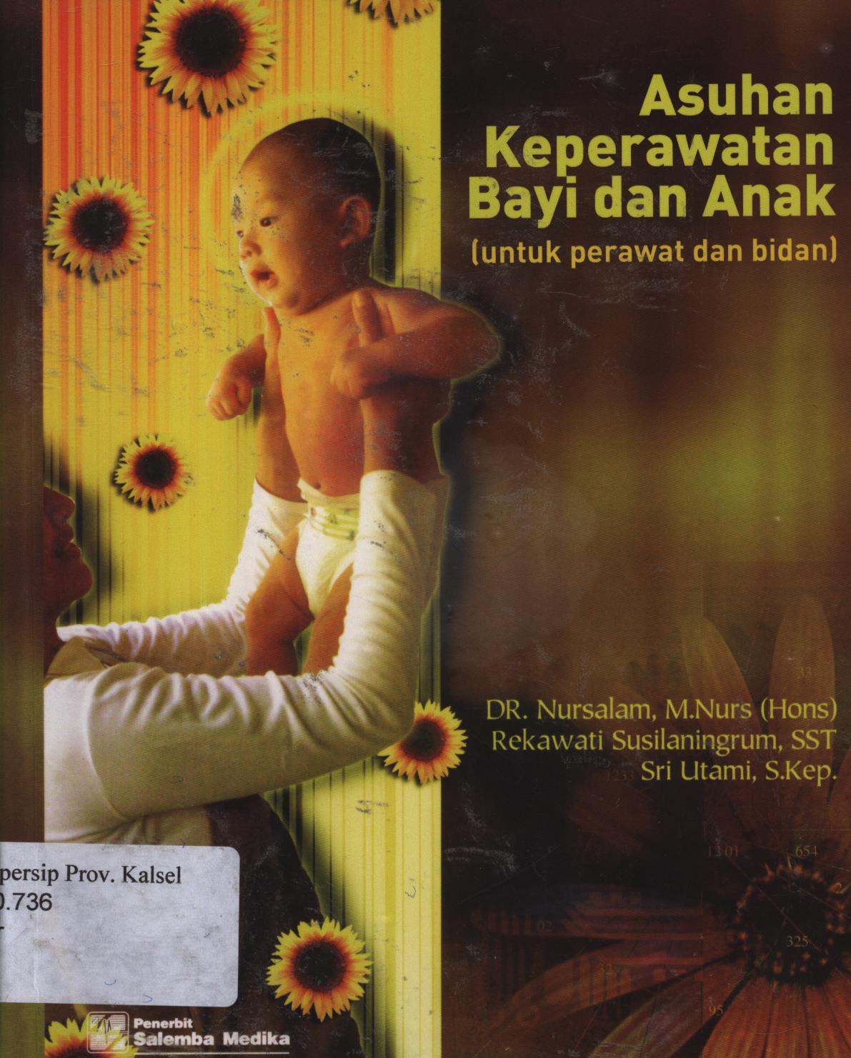Cover Asuhan keperawatan bayi dan anak (Untuk perawatan dan bidan) / Nursalam, M.Nurs (hons), Rekawati susilaningrum, Sri utami.