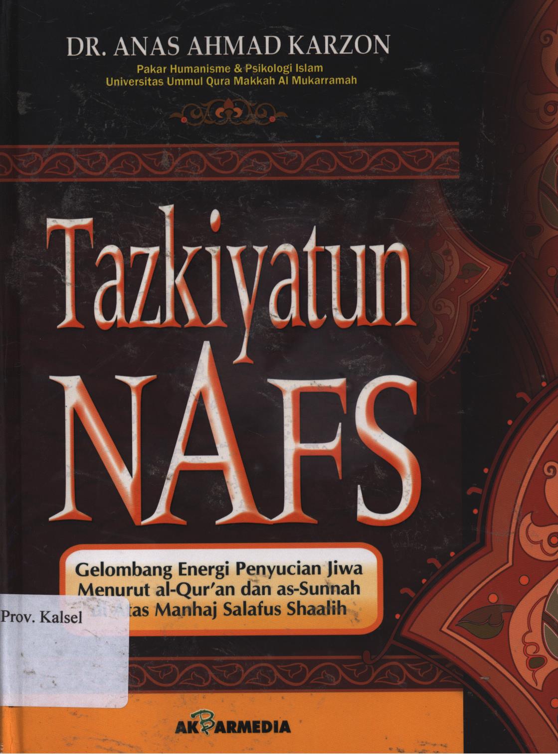 Cover Tazkiyatun Nafs :  Gelombang energi penyucian jiwa menurut Al-qur'an dan as-Sunnah di atas Manhaj Salafus Shaalih / Anas Ahmad Karzon ; penerjemah, H. Emiel Thereska ; editor, Mansyur al-Katiri, Zufar Bawazir, Luqman Hanif, Muhammad Hirdan Makesen