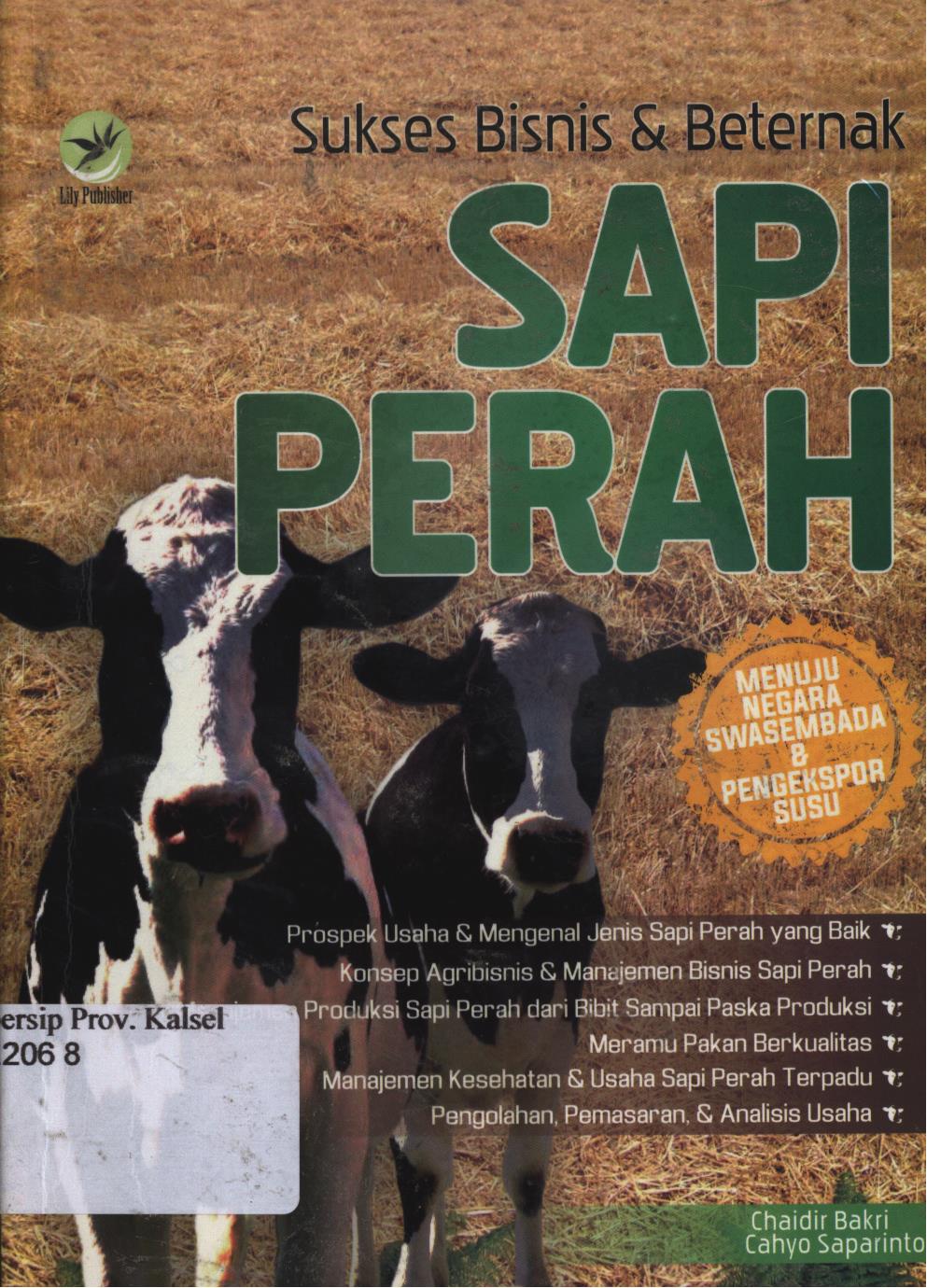 Cover Sukses bisnis dan beternak sapi perah . :  menuju negara swasembada dan pengekspor susu / Chaidir bakri dan cahaya saparinto ; Editor, Benedicta rini.