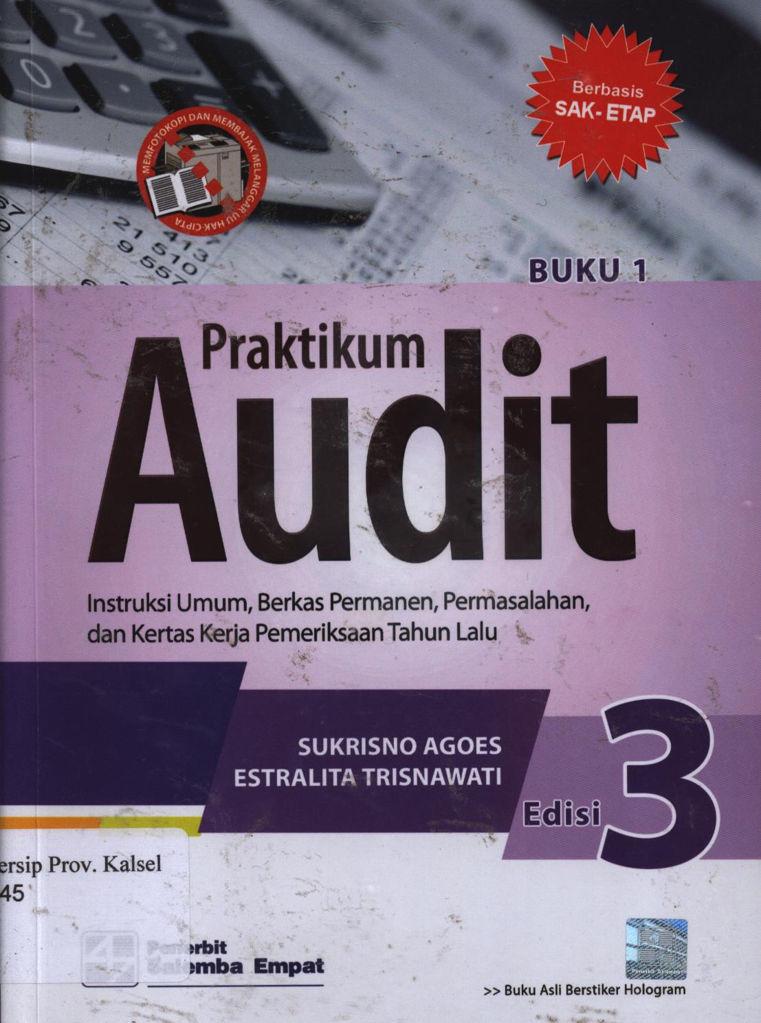Cover Praktikum audit :Berbasis Sak etap :  Instruksi umum, berkas permanen, permasalahan, dan kertas kerja pemeriksaan tahun lalu edisi 3 buku 1 / Sukrisno agoes, Estralita trisnawati ; Editor, Maryani, M.Bus.