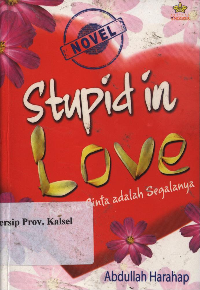 Cover Stupid in love karena cinta adalah segalanya / Abdullah Harahap ; penyunting, Noni Rosliyani