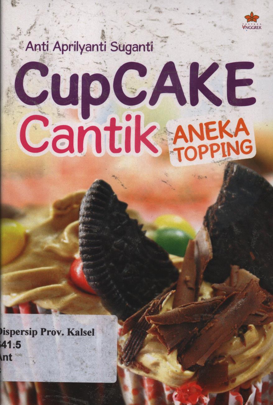 Cover Cupcake cantik aneka topping / Anti Aprilyanti Suganti ; penyunting, Noni Rosliyani