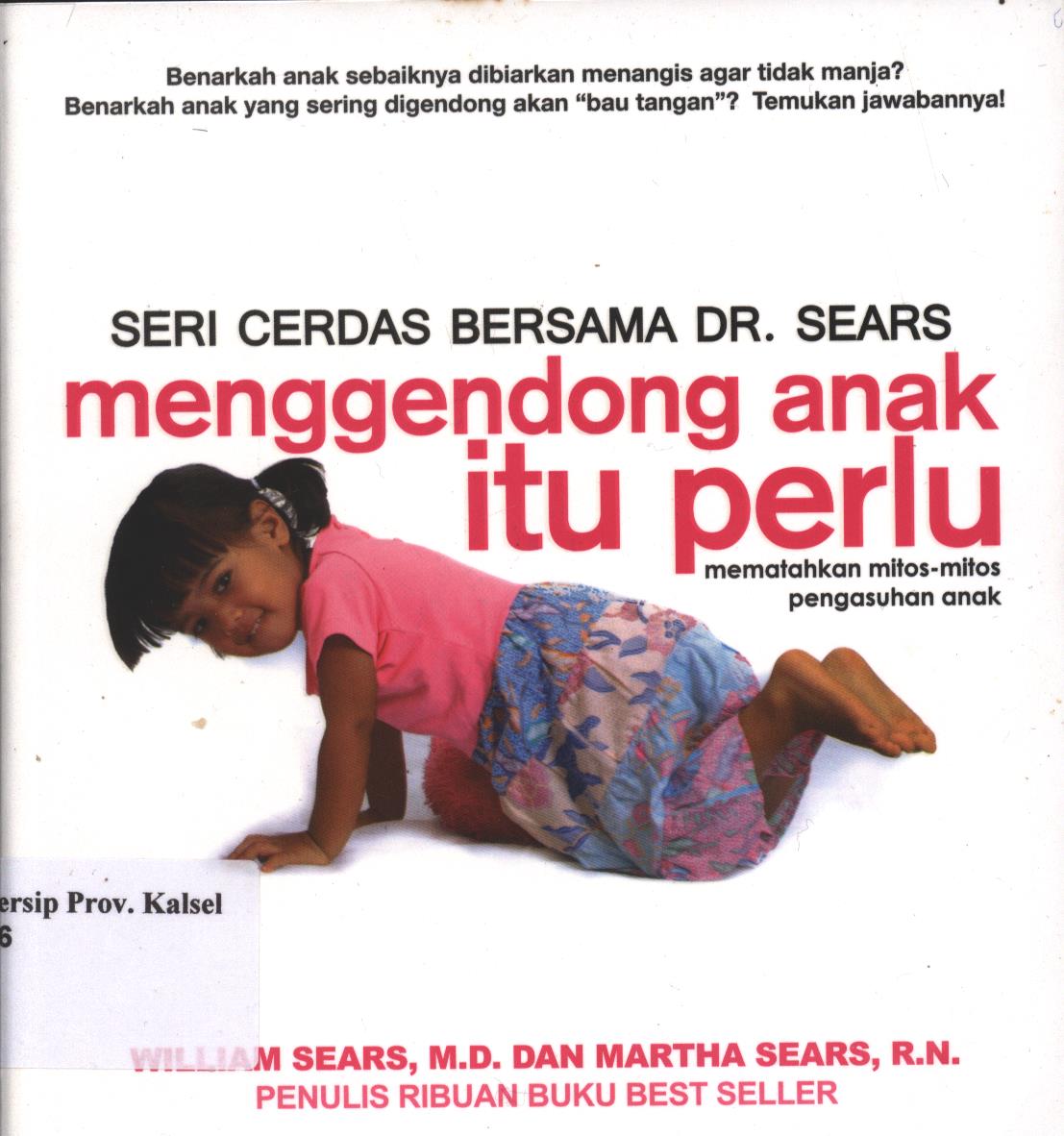 Cover Menggendong Anak Itu Perlu / William Sears, Martha Sears ; penerjemah, Ambarwati Pratiwi ; editor, Siti Nur Andini