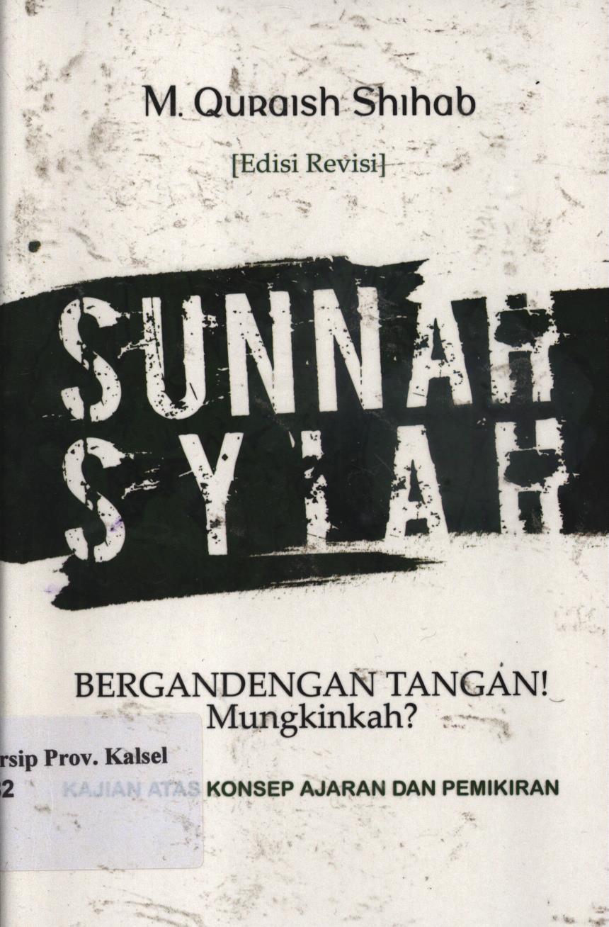 Cover Sunnah Syiah bergandengan tangan :  Kajian atas konsep ajaran dan pemikiran / M. Quraish Shihab ; editor, Abd. Syakur Dj.