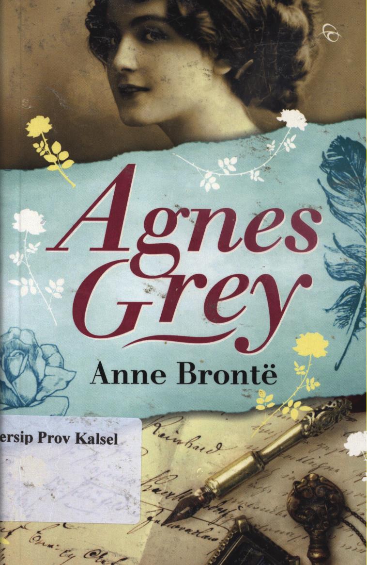 Cover Agnes Grey / Anne Bronte ; penerjemah, Ayu Pujiastuti, penyunting, Dyah Agustine