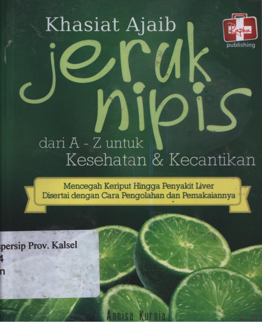 Cover Khasiat ajaib jeruk nipis :  Dari A-Z untuk kesehatan dan kecantikan / Annisa kurnia ; Editor, Maya