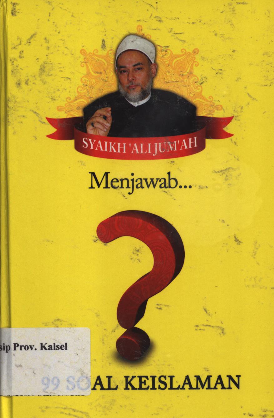 Cover Syaikh 'Ali Jum'ah menjawab 99 soal keislaman :  Menyorot problematika fiqih ibadah, fiqih muamalah, hingga fiqih kedokteran dan sains / Syaikh ' Ali Jum'ah ; penyunting,  Faiq Ihsan Anshari