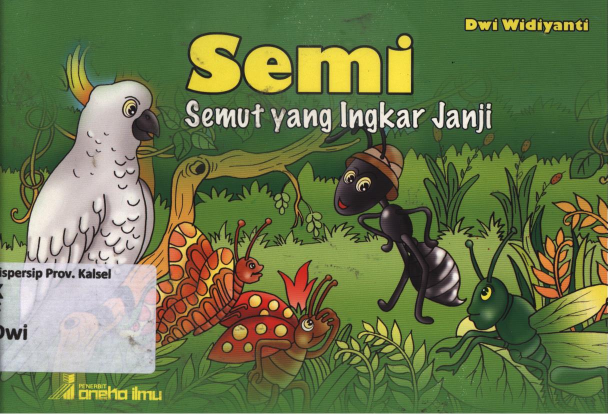 Cover Semi semut yang ingkar janji / Dwi Widiyanti ; editor, Tim Editor Umum