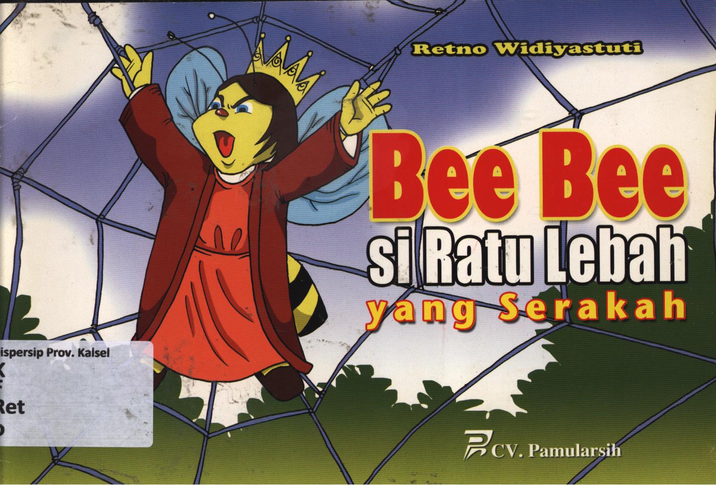 Cover Bee bee siratu lebah yang serakah / Retno Widiyastuti ; editor, Mustain dan Sulistiono
