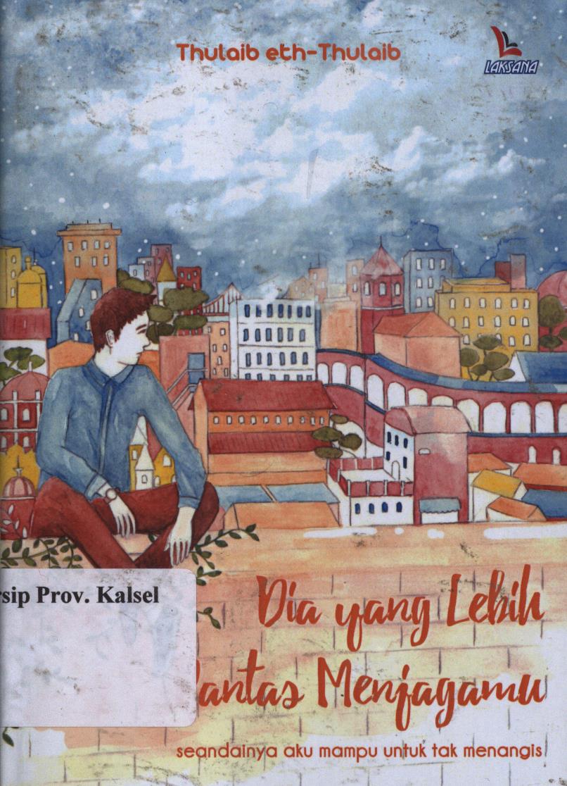 Cover Dia yang lebih pantas menjagamu / Thulaib eth-thulaib ; penyunting, Muhajjah saratini.