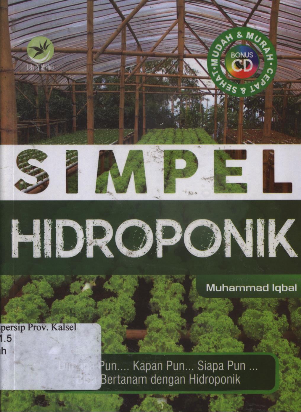 Cover Simpel hidroponik :  Dimana pun...Kapan pun...siapa pun...bisa bertanam dengan hidroponik. / Muhammad iqbal ; Editor, FI. Sigit suyantoro.