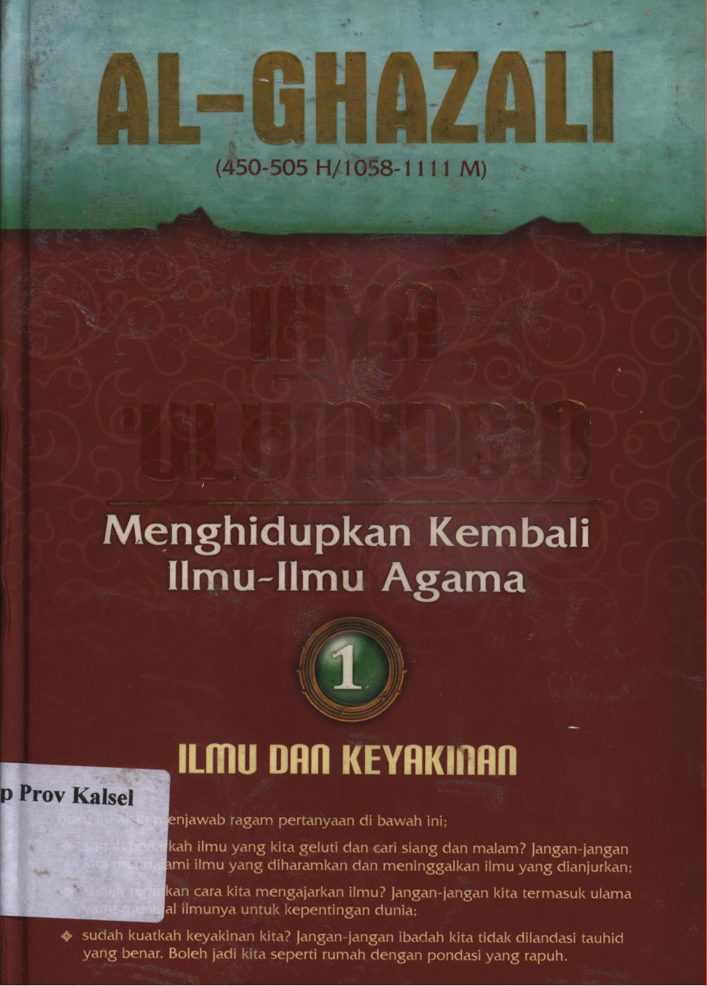 Cover Ihya ulumiddin 1 :  menghidupkan kembali ilmu-ilmu agama, ilmu dan keyakinan / al-Imam al-Ghazali, penerjemah, Ibnu Ibrahim Ba'adillah, penyunting, Muh. Iqbal Santosa