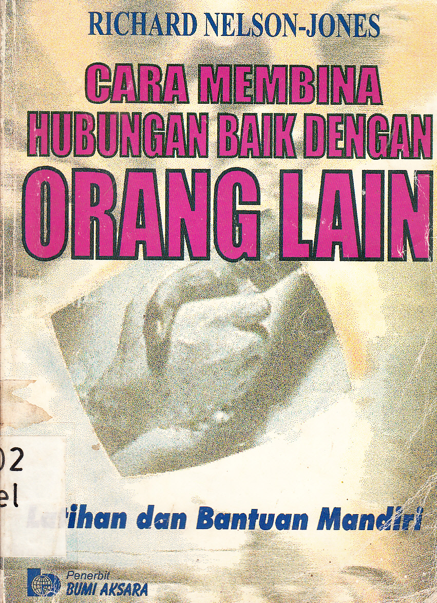 Cover Cara membina hubungan baik dengan orang lain : latihan dan bantuan mandiri / Richard Nelson-Jones ; diterjemahkan oleh, R. Bagio Prihatono