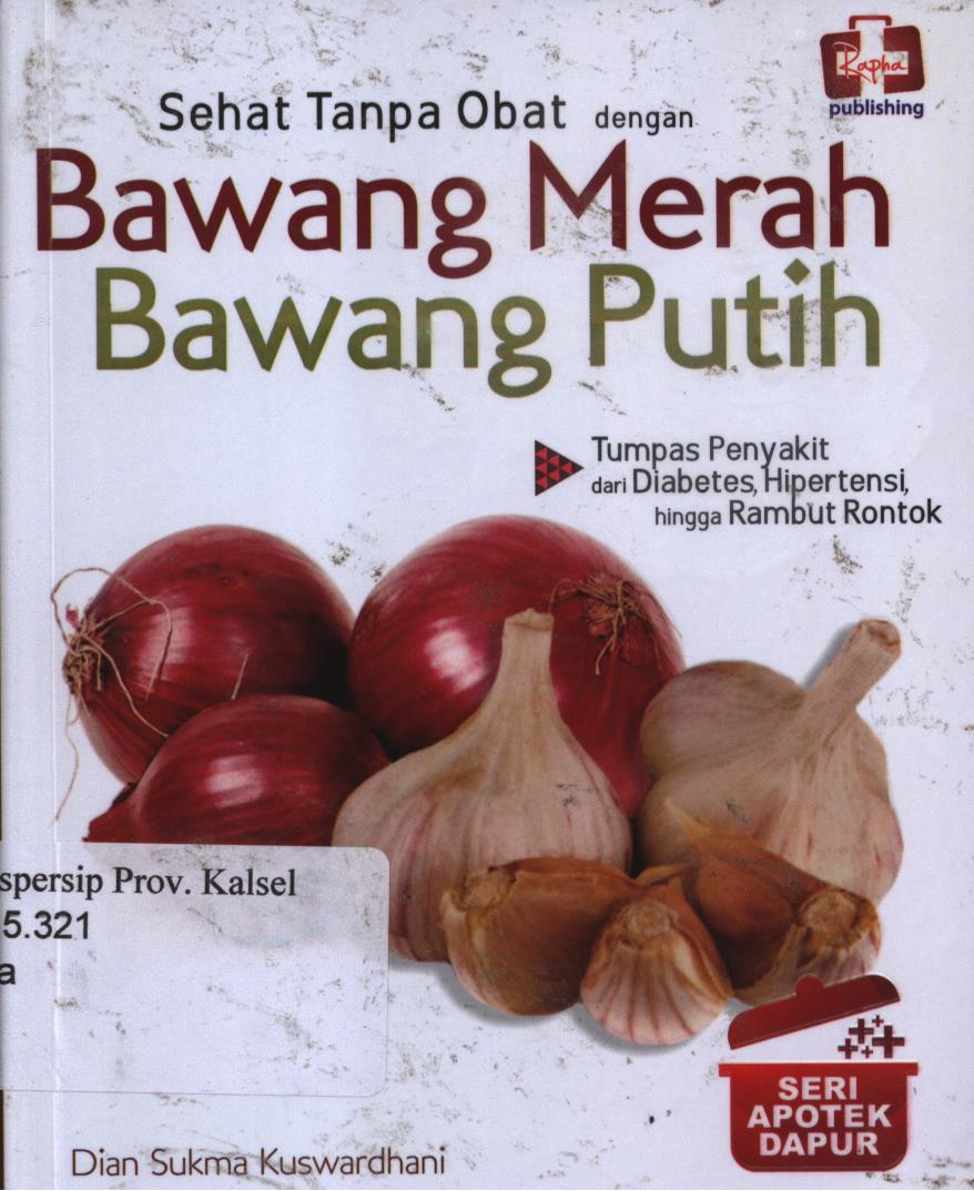 Cover Sehat tanpa obat dengan bawang merah - bawang putih :  Seri apotek dapur. / Dian sukma kuswardhani ; Editor, Aldo sahala