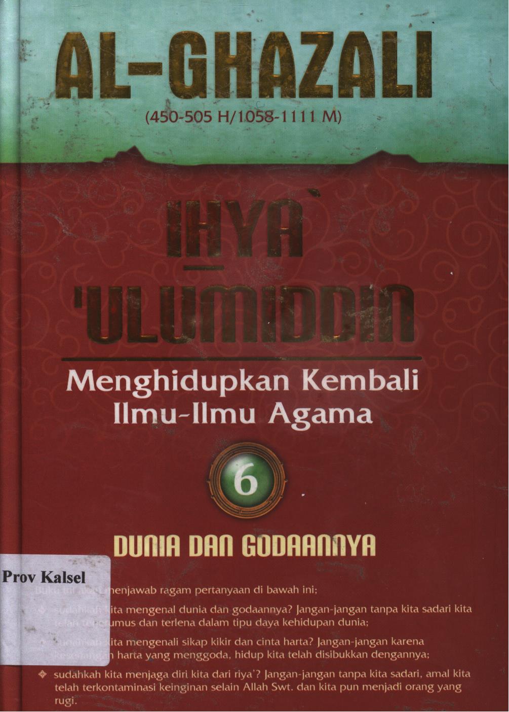 Cover Ihya ulumiddin 6 :  menghidupkan kembali ilmu-ilmu agama, dunia dan godaannya / al-Imam al-Ghazali, penerjemah, Ibnu Ibrahim Ba'adillah, penyunting, Muh. Iqbal Santosa