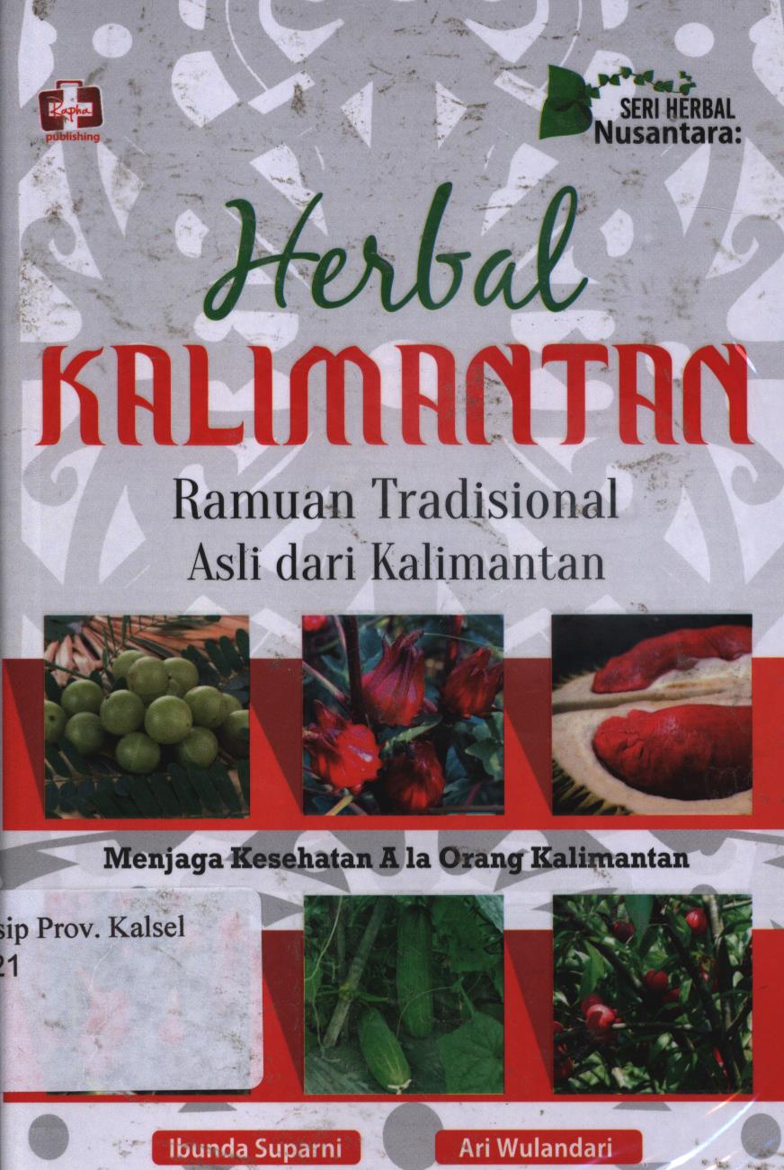 Cover Seri herbal nusantara : Herbal kalimantan :  Ramuan tradisional asli dari kalimantan / Ibunda suparni dan ari wulandari ; Editor, Th.Arie prabawati.
