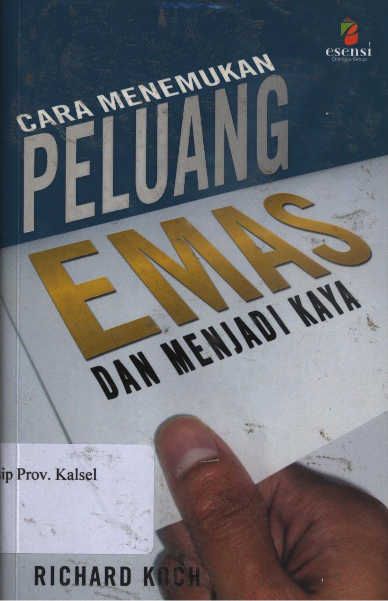 Cover Cara menemukan peluang emas dan menjadi kaya / Richard koch ; penerjemah, Sigit purwanto ; Editor, Rismaulina aruan, daniel purba.