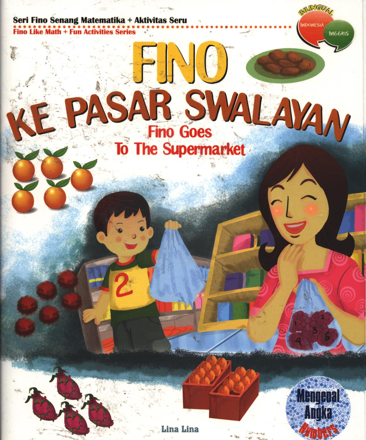Cover Fino ke pasar swalayan (Fino goes to the supermarket) :  Mengenal angka (numbers) / Lina Lina ; editor, Tim BHC ; penerjemah, Dinar Puspasari