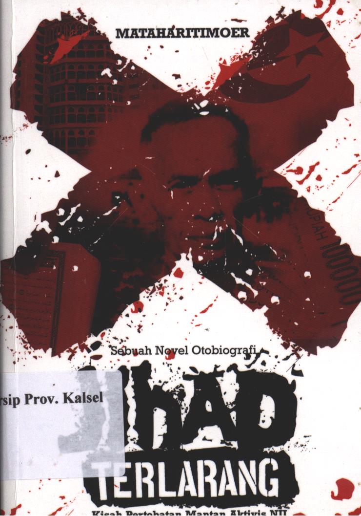 Cover Jihad Terlarang :  Kisah Pertobatan Mantan Aktivis NII / Mataharitimoer ; penyunting, Abd. Syakur Dj.