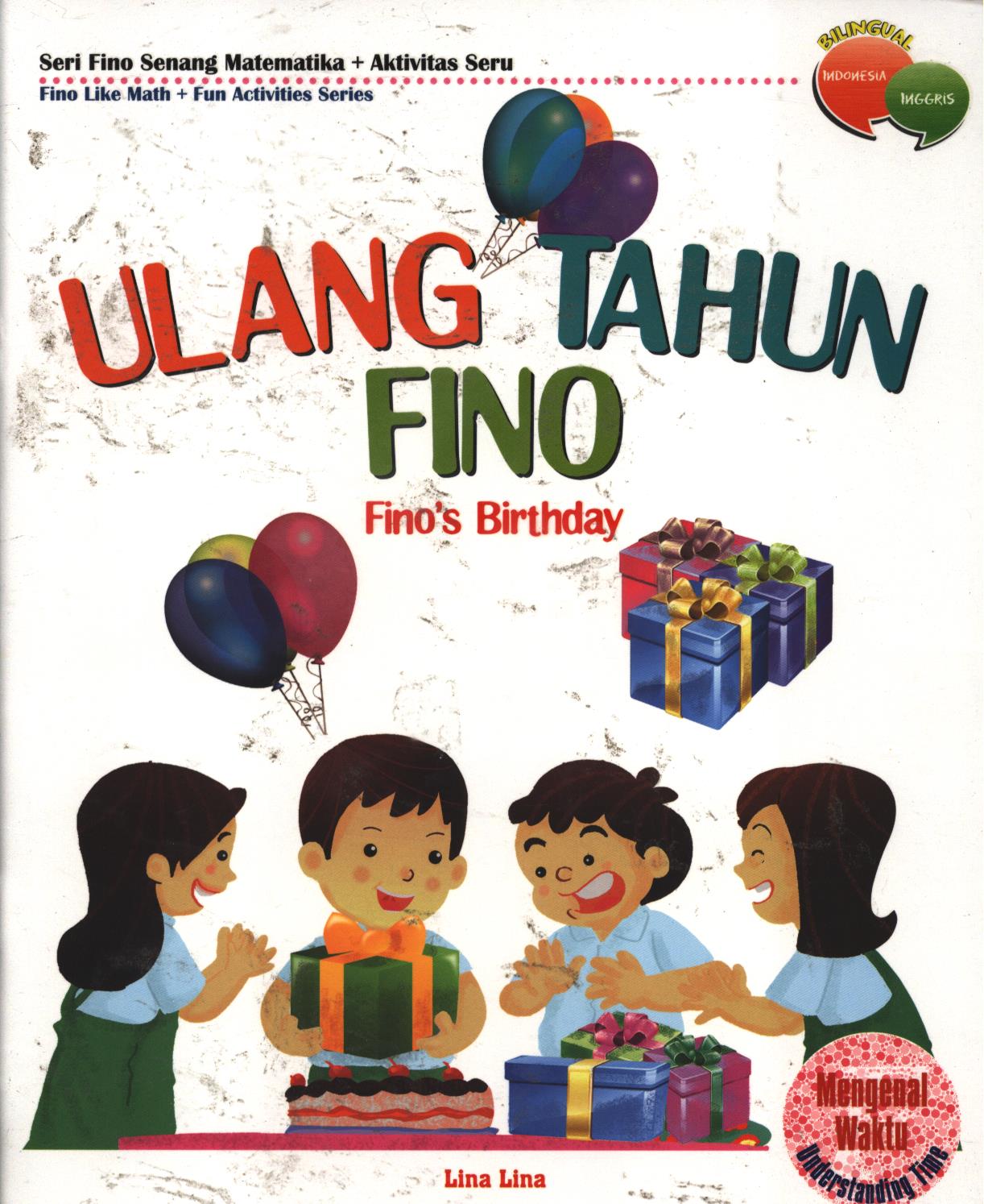Cover Ulang tahun Fino (Fino's Birtday) :  Mengenal waktu (understanding time) / Lina Lina ; editor, Tim BHC ; penerjemah, Dinar Puspasari