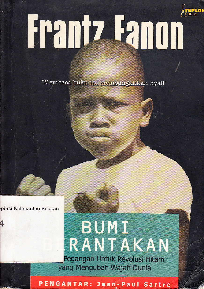 Cover Bumi berantakan : buku pegangan untuk revolusi hitam yang mengubah wajah dunia / Frantz Fanon ; pengantar, Jean-Paul Sartre ; penerjemah, Ahmad Asnawi