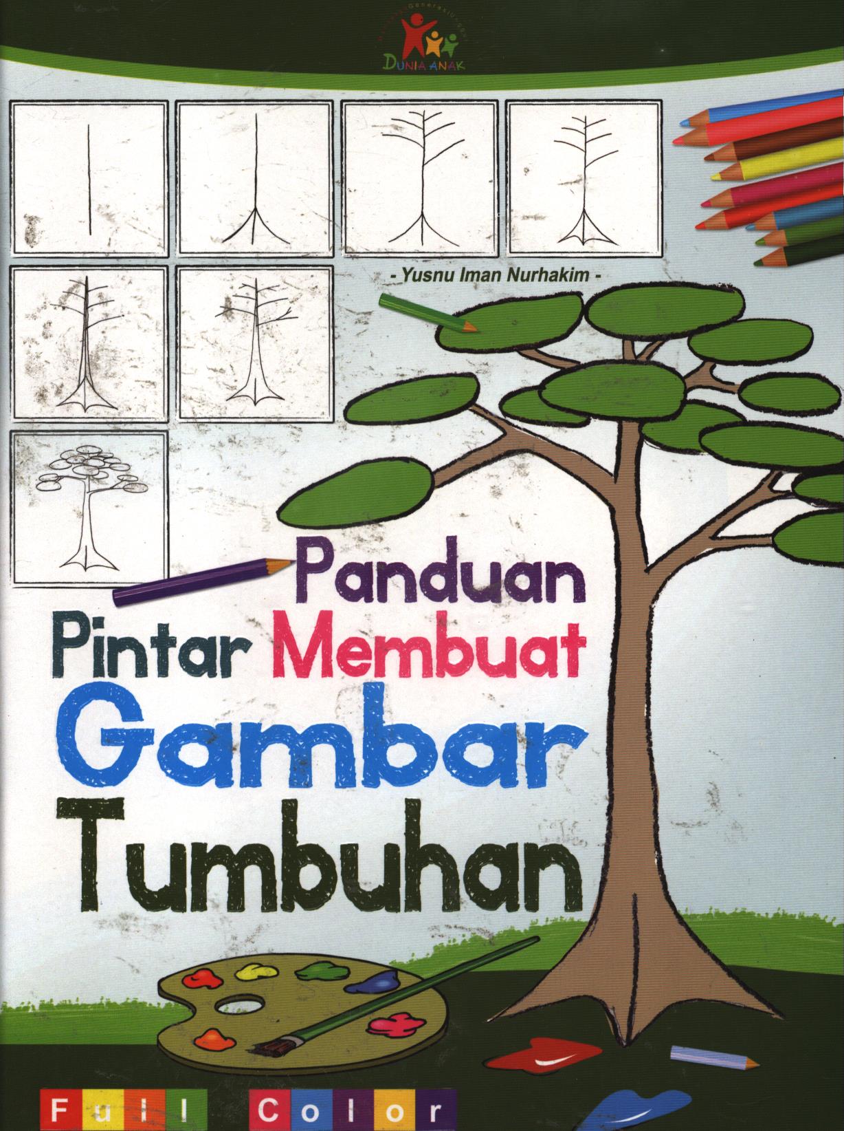 Cover Panduan pintar membuat gambar tumbuhan / Yusnu Uman Nurhakim ; editor, Ario Tanaka