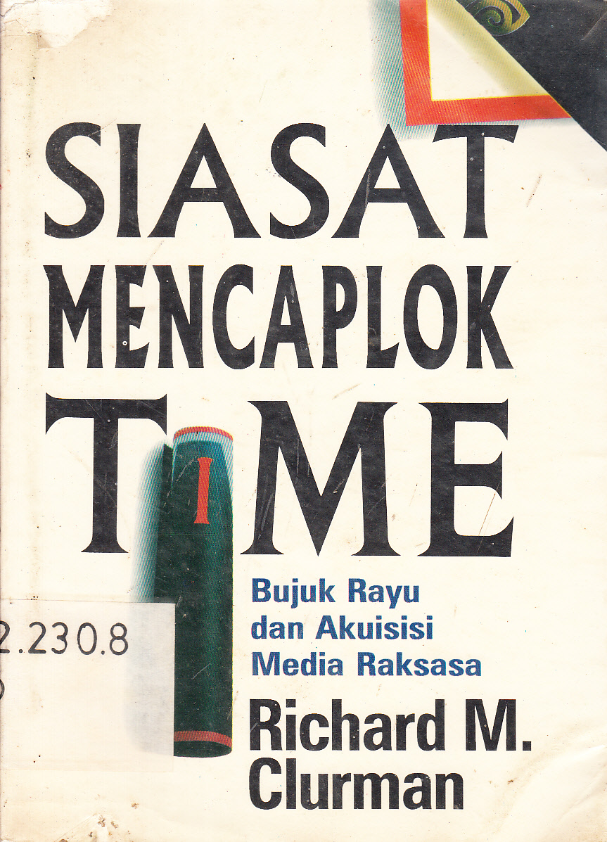 Cover Siasat Mencaplok Time : bujiuk rayu dan akuisisi media raksasa / Richard M. Clurman ; alih bahasa, Dwi Asturi