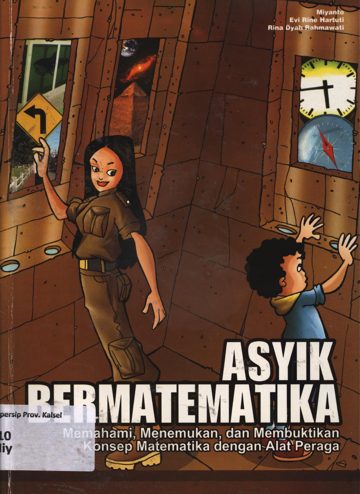Cover Asyik bermatematika (Memahami, menemukan, dan membuktikan konsep matematika dengan alat peraga) / Miyanto, Evi Rine Hartuti, Rina Dyah Rahmawati