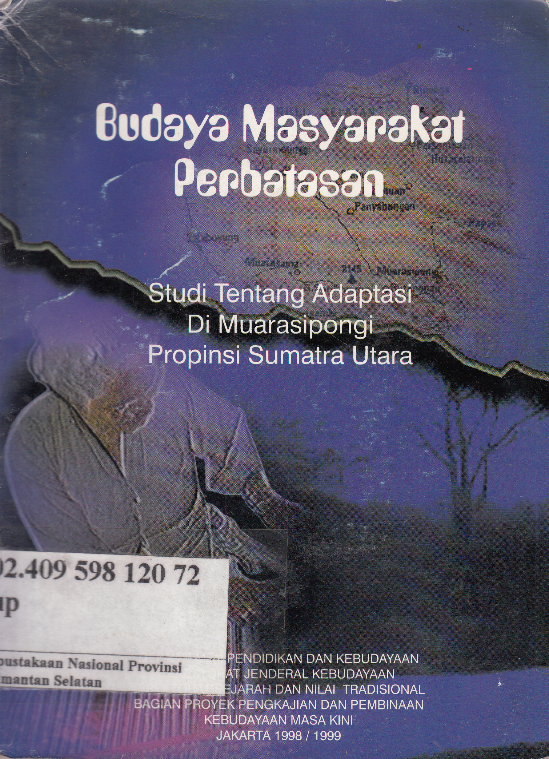 Cover Budaya masyarakat perbatasan; studi tentang adaptasi di Muarasipongi propinsi Sumatra Utara