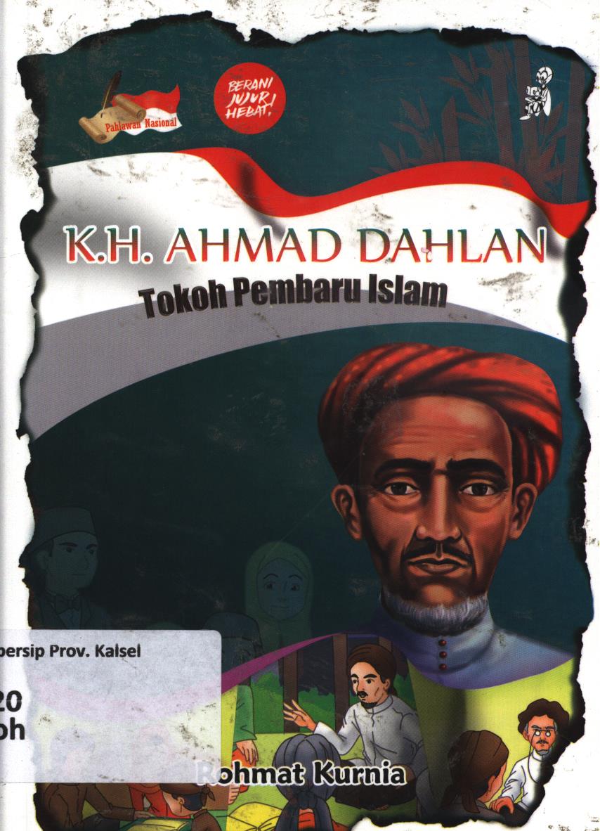 Cover K.H. Ahmad Dahlan :  Tokoh pembaru Islam / Rohmat Kurnia ; editor, Cikal Ringgin Peneduh