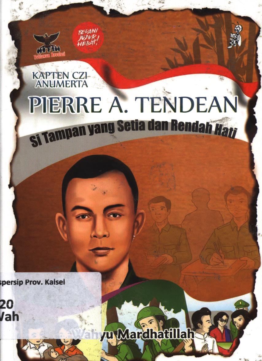 Cover Kapten Czi Anumerta Pierre A. Tendean :  Si tampan yang setia danrendah hati / Wahyu Mardhatillah