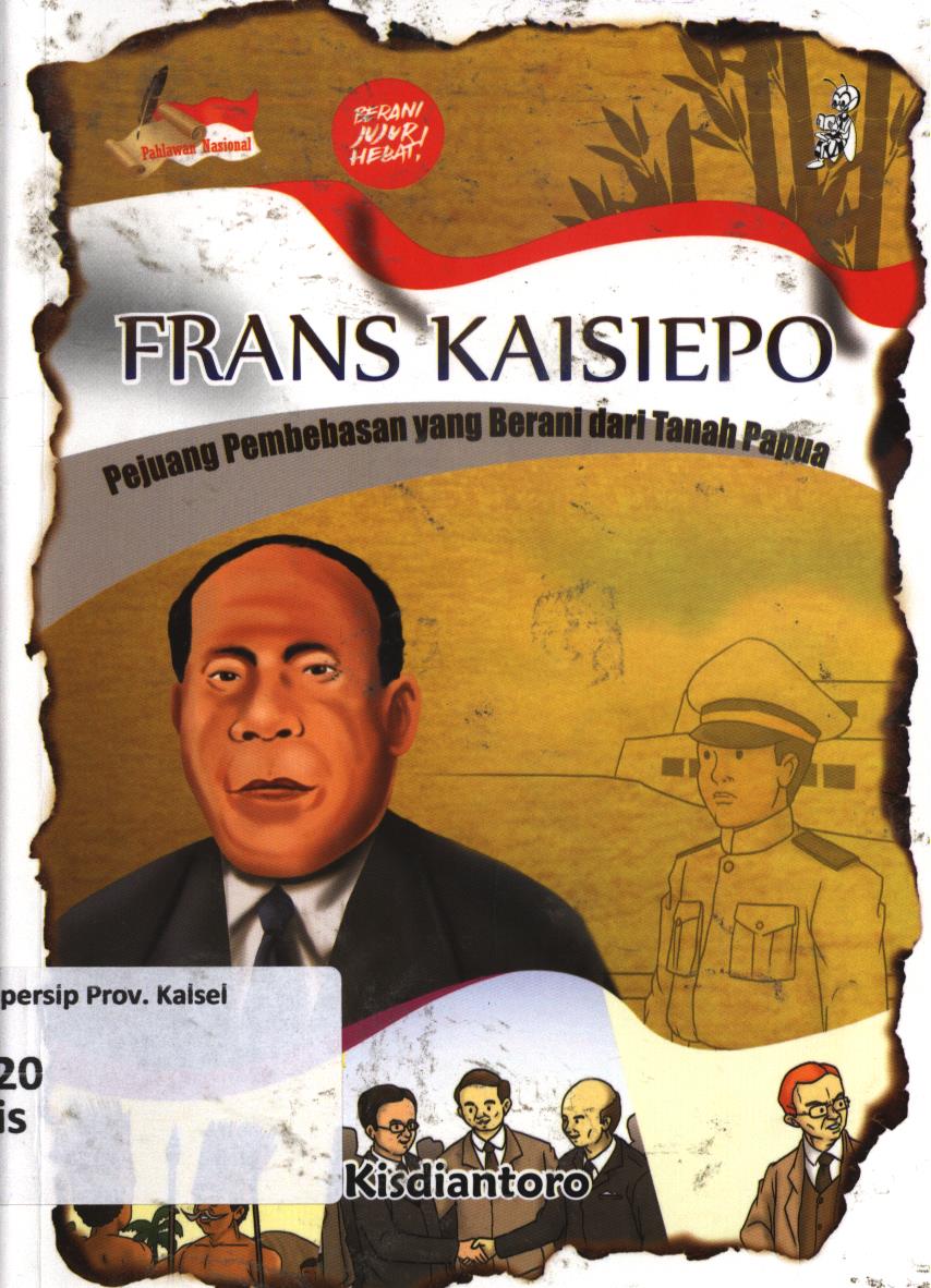 Cover Frans Kaisiepo :  Pejuang pembebasan yang berani dari tanah Papua / Kisdiantoro