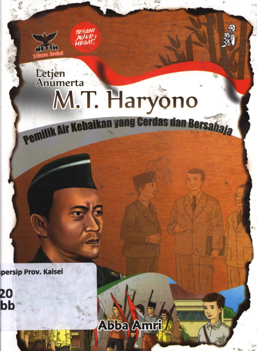 Cover Letjen Anumerta M.T. Haryono :  Pemilik air kebaikan yang cerdas dan bersahaja / Abba Amri
