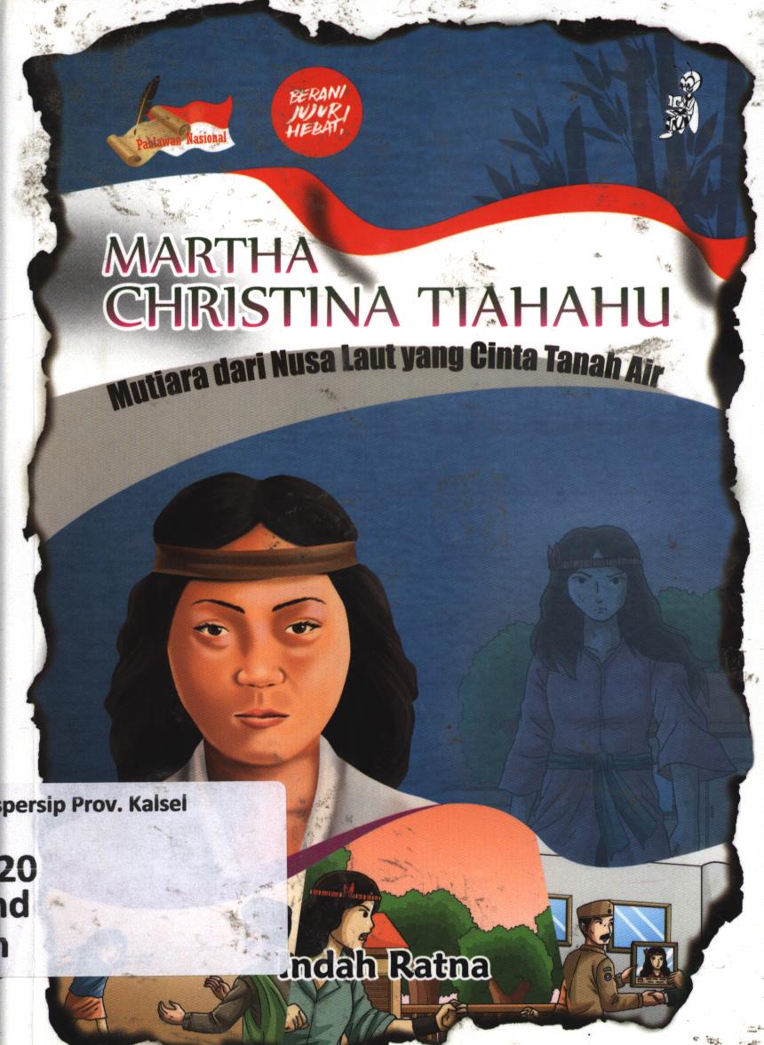 Cover Martha Christina Tiahahu :  Mutiara dari nusa laut yang cinta tanah air / Indah Ratna