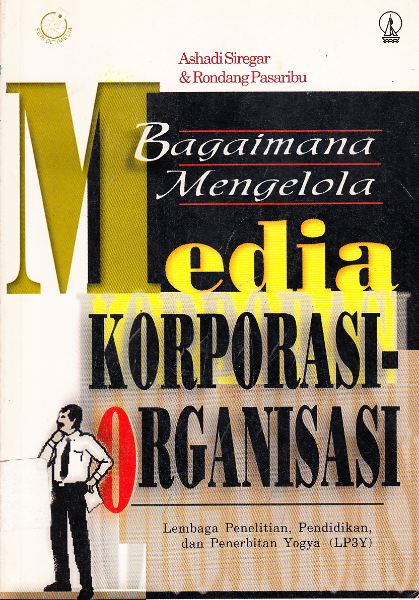 Cover Bagaimana mengelola media korporasi-organisasi / Ashadi Siregar, Rondang Pasaribu