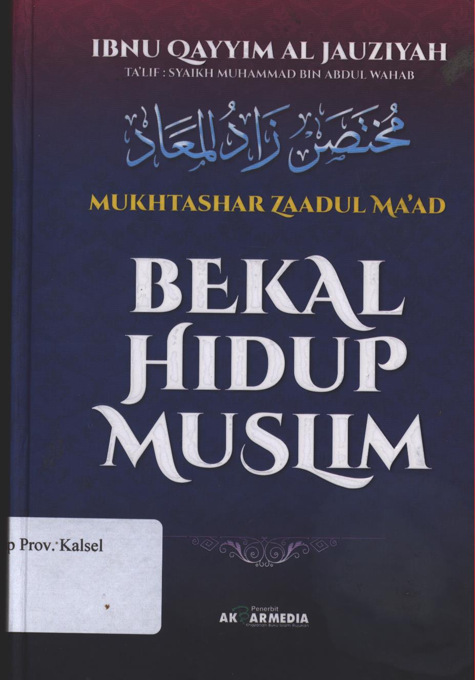 Cover Mukhtashar Zaadul Ma'ad :  Bekal Hidup Muslim / Ibnu Qayyim Al Jauziyah ; Penerjemah, Marsuni as-Sasaky ; Penyunting, Zufar Bawazir, Mansyur Alkatiri