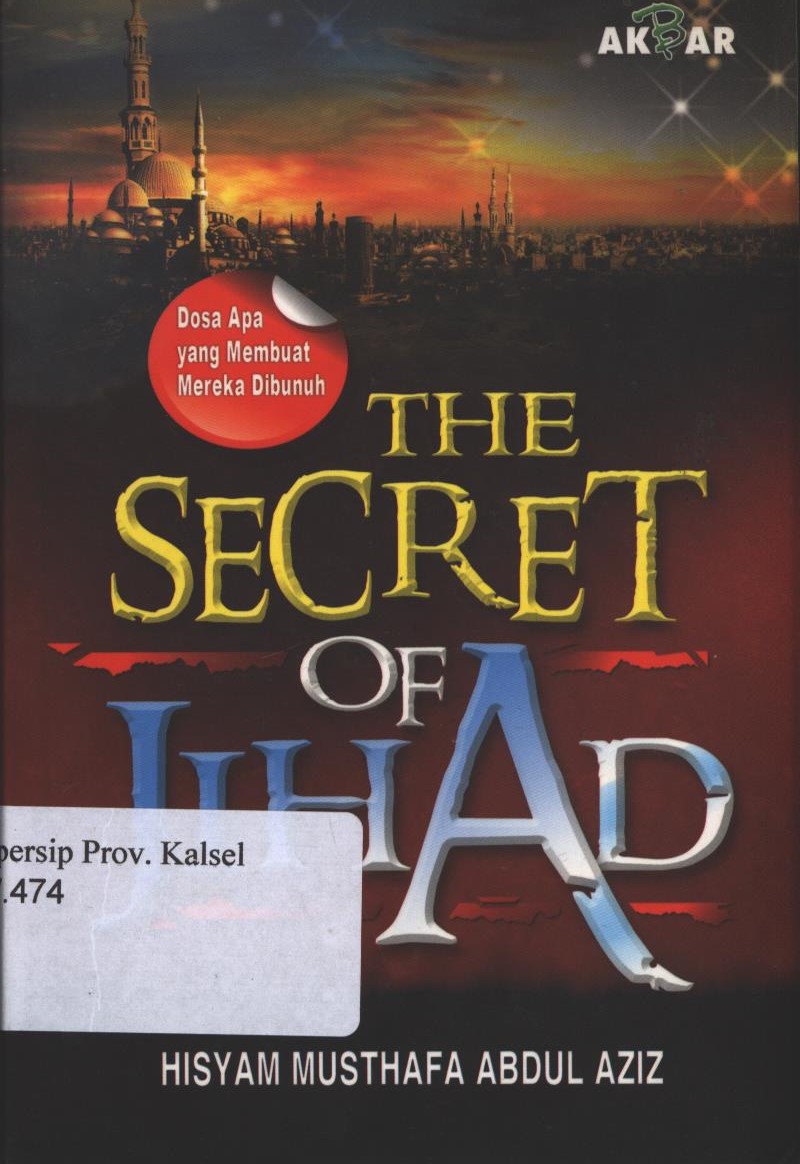 Cover The Secret Of Jihad :  Dosa Apa yang Membuat Mereka Membunuh / Hisyam Musthafa Abdul Aziz ; Penerjemah, Yasir Maqoshid, Lc ; Penyunting, Hirdan Makesen