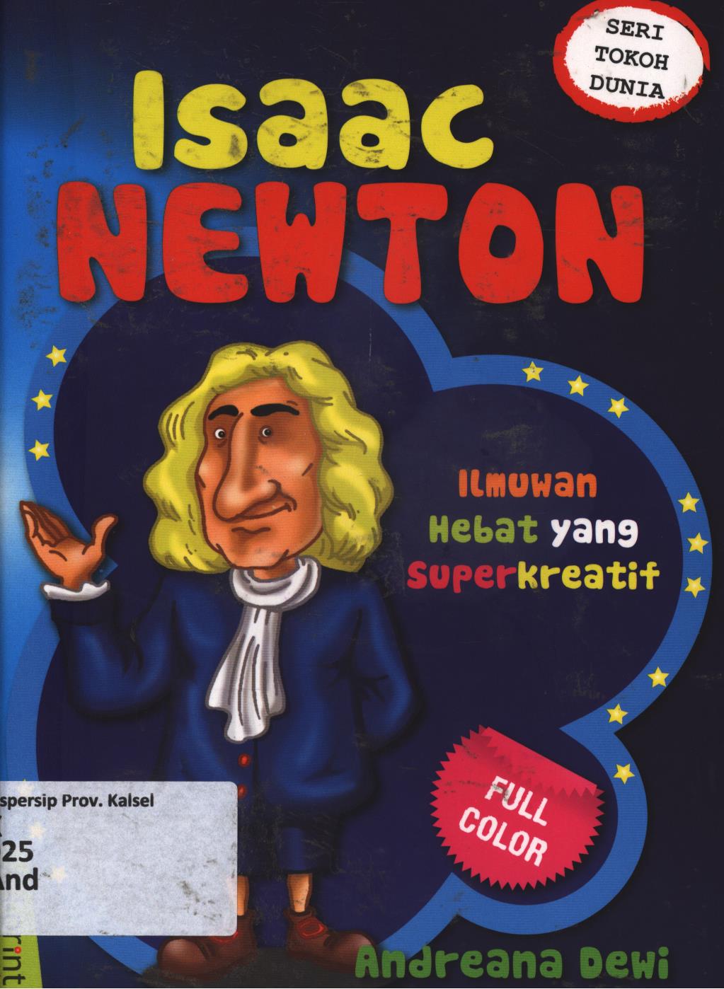 Cover Isaac Newton :  Ilmuwan hebat yang superkreatif / Andreana Dewi ; editor, Andreana Dewi