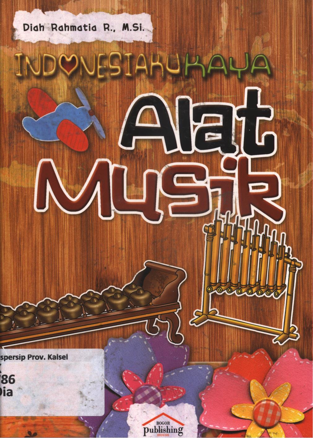 Cover Indonesiaku kaya :  Alat musik / Diah Rahmatia ; penyunting, Rusmawan Suwarman